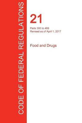 CFR 21, Parts 300 to 499, Food and Drugs, April 01, 2017 (Volume 5 of 9) - Office Of The Federal Register (cfr)