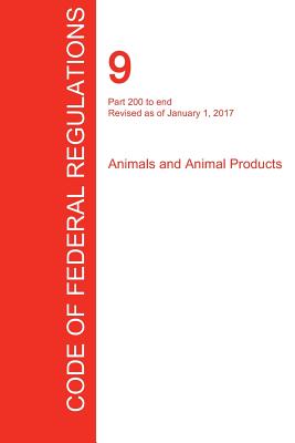 CFR 9, Part 200 to end, Animals and Animal Products, January 01, 2017 (Volume 2 of 2) - Office Of The Federal Register (cfr)