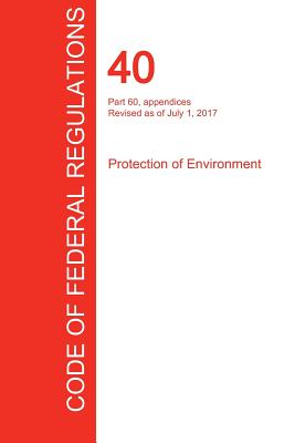 CFR 40, Part 60, appendices, Protection of Environment, July 01, 2017 (Volume 9 of 37) - Office Of The Federal Register (cfr)