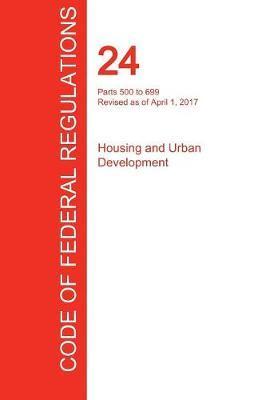 CFR 24, Parts 500 to 699, Housing and Urban Development, April 01, 2017 (Volume 3 of 5) - Office Of The Federal Register (cfr)