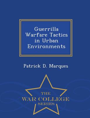 Guerrilla Warfare Tactics in Urban Environments - Patrick D. Marques