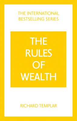 The Rules of Wealth: A Personal Code for Prosperity and Plenty - Richard Templar