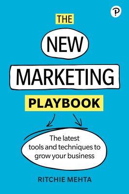 The New Marketing Playbook: The Latest Tools and Techniques to Grow Your Business - Ritchie Mehta