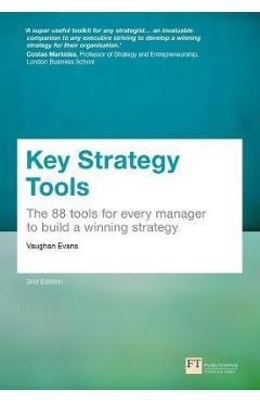Poza produsului Key Strategy Tools: 88 Tools for Every Manager to Build a Winning Strategy - Vaughan Evans