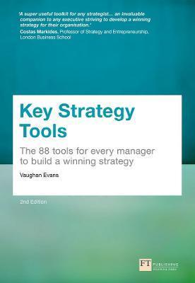 Key Strategy Tools: 88 Tools for Every Manager to Build a Winning Strategy - Vaughan Evans