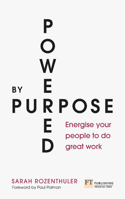 Powered by Purpose: Energise Your People to Do Great Work - Sarah Rozenthuler