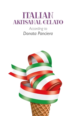 Italian Artisanal Gelato According to Donata Panciera - Donata Panciera