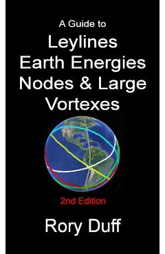 A guide to Leylines, Earth Energy lines, Nodes & Large Vortexes - Rory Duff