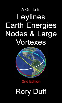 A guide to Leylines, Earth Energy lines, Nodes & Large Vortexes - Rory Duff