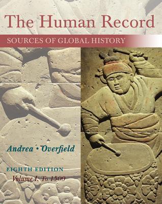The Human Record: Sources of Global History, Volume I: To 1500 - Alfred J. Andrea