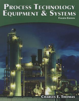 Process Technology: Equipment and Systems - Charles E. Thomas