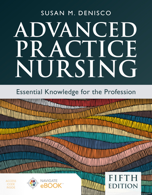 Advanced Practice Nursing: Essential Knowledge for the Profession - Susan M. Denisco