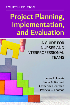 Project Planning, Implementation, and Evaluation: A Guide for Nurses and Interprofessional Teams - James L. Harris