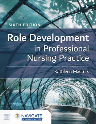 Role Development in Professional Nursing Practice - Kathleen Masters