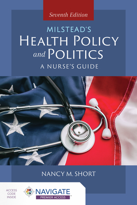 Milstead's Health Policy & Politics: A Nurse's Guide - Nancy M. Short