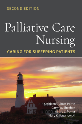 Palliative Care Nursing: Caring for Suffering Patients: Caring for Suffering Patients - Kathleen Ouimet Perrin