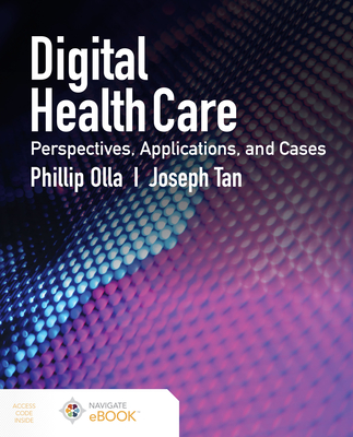 Digital Health Care: Perspectives, Applications, and Cases: Perspectives, Applications, and Cases - Phillip Olla