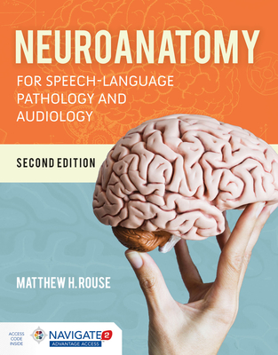 Neuroanatomy for Speech-Language Pathology and Audiology - Matthew H. Rouse