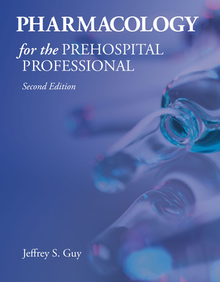 Pharmacology for the Prehospital Professional - Jeffrey S. Guy