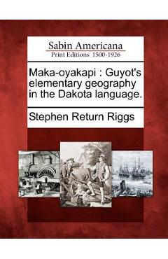 Coperta cărții 'Maka-Oyakapi: Guyot's Elementary Geography in the Dakota Language. - Stephen Return Riggs'