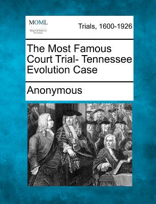 The Most Famous Court Trial- Tennessee Evolution Case - Anonymous