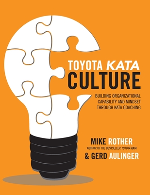 Toyota Kata Culture: Building Organizational Capability and Mindset Through Kata Coaching - Mike Rother