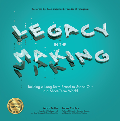 Legacy in the Making: Building a Long-Term Brand to Stand Out in a Short-Term World - Mark Miller