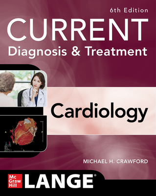Current Diagnosis & Treatment Cardiology, Sixth Edition - Michael Crawford