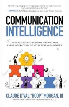 Coperta cărții 'Communication Intelligence: Leverage Your Strengths and Optimize Every Interaction to Work Best with Others - Morgan'