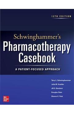 Coperta cărții 'Schwinghammer's Pharmacotherapy Casebook: A Patient-Focused Approach, Twelfth Edition - Terry Schwinghammer'