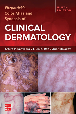Fitzpatrick's Color Atlas and Synopsis of Clinical Dermatology, Ninth Edition - Arturo Saavedra