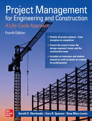 Project Management for Engineering and Construction: A Life-Cycle Approach, Fourth Edition - Garold Oberlender