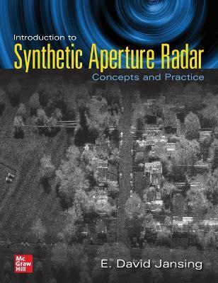 Introduction to Synthetic Aperture Radar: Concepts and Practice - E. David Jansing