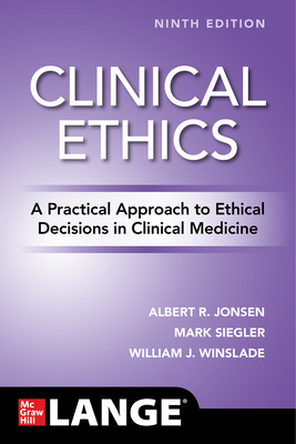 Clinical Ethics: A Practical Approach to Ethical Decisions in Clinical Medicine, Ninth Edition - Albert Jonsen