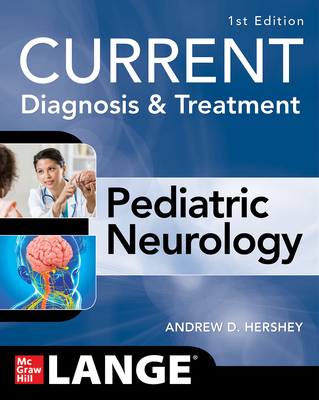 Current Diagnosis and Treatment Pediatric Neurology - Andrew Hershey