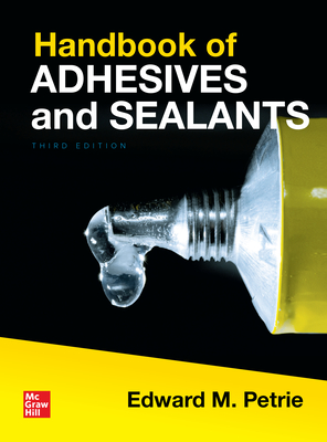 Handbook of Adhesives and Sealants, Third Edition - Edward Petrie