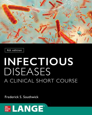Infectious Diseases: A Clinical Short Course, 4th Edition - Frederick Southwick