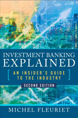 Investment Banking Explained, Second Edition: An Insider's Guide to the Industry - Michel Fleuriet