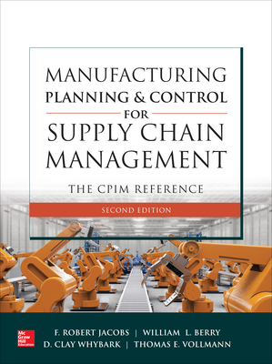 Manufacturing Planning and Control for Supply Chain Management: The Cpim Reference, Second Edition - F. Robert Jacobs