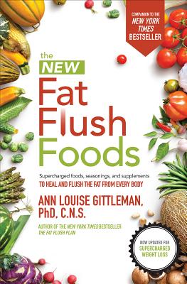 The New Fat Flush Foods - Ann Louise Gittleman