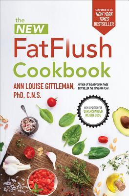The New Fat Flush Cookbook - Ann Louise Gittleman