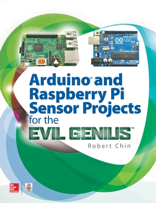 Arduino and Raspberry Pi Sensor Projects for the Evil Genius - Robert Chin