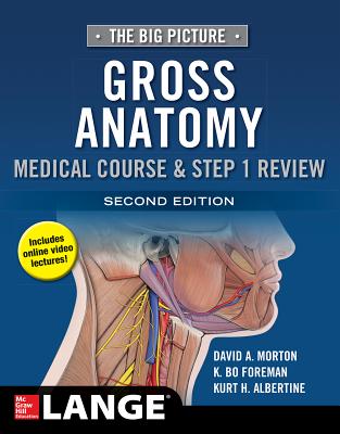 The Big Picture: Gross Anatomy, Medical Course & Step 1 Review, Second Edition - David Morton