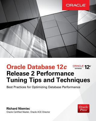 Oracle Database 12c Release 2 Performance Tuning Tips & Techniques - Richard Niemiec