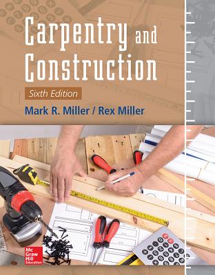 Carpentry and Construction, Sixth Edition - Mark Miller