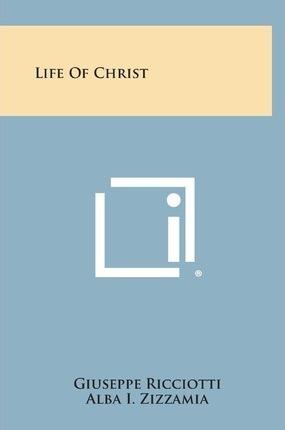 Life of Christ - Giuseppe Ricciotti