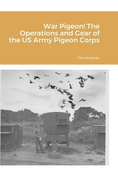 Coperta cărții 'War Pigeon! The Operations and Gear of the US Army Pigeon Corps - Tim Scherrer'