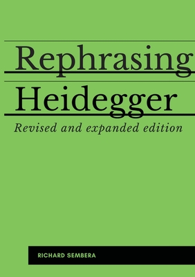 Rephrasing Heidegger: A Companion to Heidegger's Being and Time - Richard Sembera