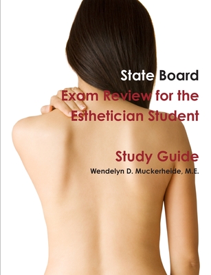 State Board Exam Review for the Esthetician Student - Wendelyn Muckerheide