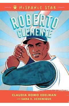 Poza produsului Hispanic Star: Roberto Clemente - Claudia Romo Edelman